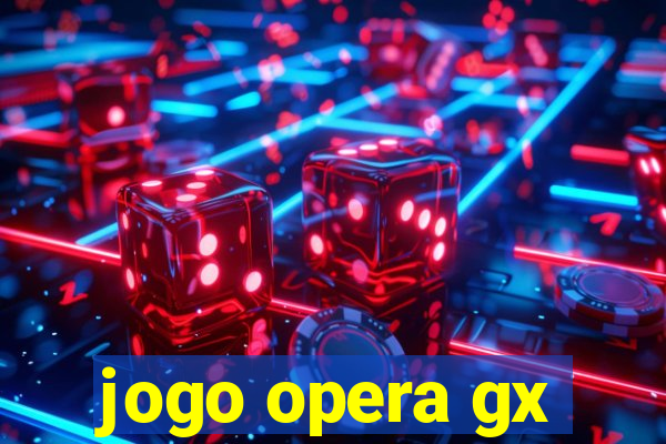 jogo opera gx